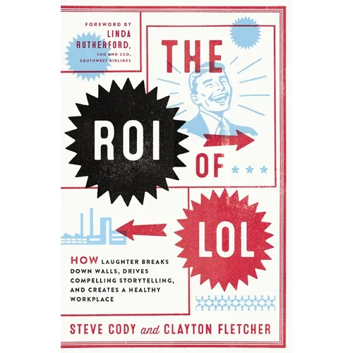 The Roi of Lol: How Laughter Breaks Down Walls, Drives Compelling Storytelling, and Creates a Healthy Workplace - Paperback