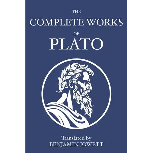 The Complete Works of Plato: Socratic, Platonist, Cosmological, and Apocryphal Dialogues - Paperback