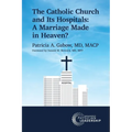 The Catholic Church and Its Hospitals: A Marriage Made in Heaven? - Paperback