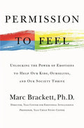 Permission to Feel: Unlocking the Power of Emotions to Help Our Kids, Ourselves, and Our Society Thrive - Hardcover