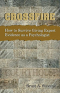 Crossfire! How to Survive Giving Expert Evidence as a Psychologist - Paperback