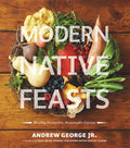 Modern Native Feasts: Healthy, Innovative, Sustainable Cuisine - Paperback