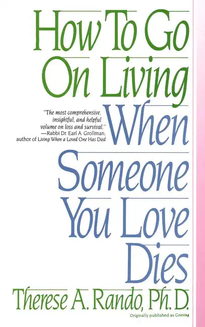 How to Go on Living When Someone You Love Dies - Paperback