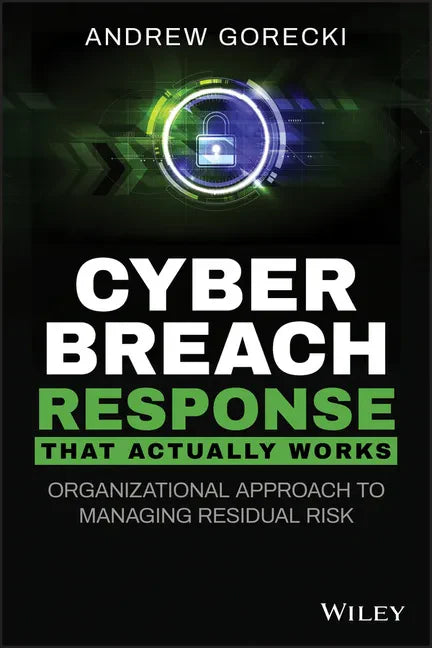 Cyber Breach Response That Actually Works: Organizational Approach to Managing Residual Risk - Paperback