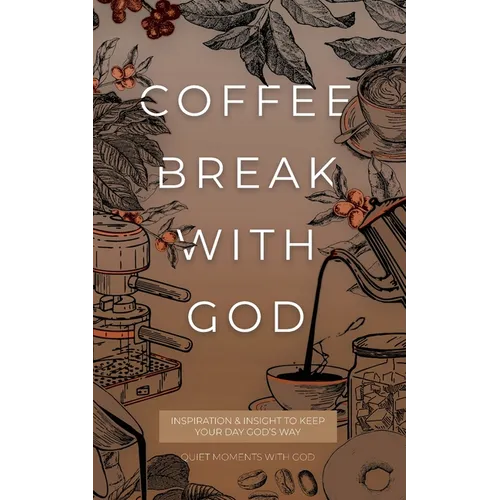 Coffee Break with God: Inspiration & Insight to Keep your Day God's Way - Paperback