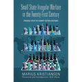 Small State Irregular Warfare in the Twenty-First Century: Strategic Utility of Security Sector Assistance - Paperback