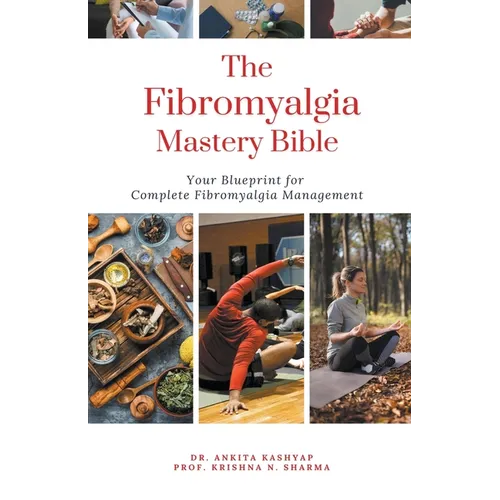 The Fibromyalgia Mastery Bible: Your Blueprint For Complete Fibromyalgia Management - Paperback