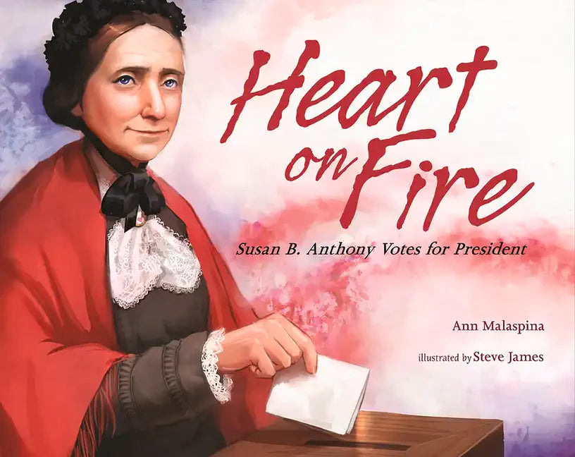 Heart on Fire: Susan B. Anthony Votes for President - Hardcover