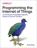 Programming the Internet of Things: An Introduction to Building Integrated, Device-To-Cloud Iot Solutions - Paperback