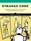 Strange Code: Esoteric Languages That Make Programming Fun Again - Paperback