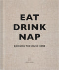 Eat, Drink, Nap: Bringing the House Home - Hardcover