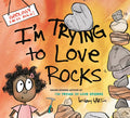 I'm Trying to Love Rocks - Hardcover