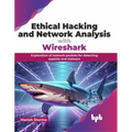 Ethical Hacking and Network Analysis with Wireshark: Exploration of Network Packets for Detecting Exploits and Malware - Paperback
