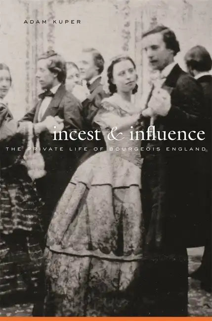 Incest and Influence: The Private Life of Bourgeois England - Hardcover