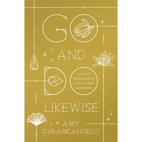 Go and Do Likewise: A Call to Follow Jesus in a Life of Mercy and Mission - Paperback
