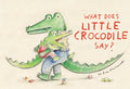 What Does Little Crocodile Say? - Hardcover