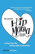 The Essential Hip Mama: Writing from the Cutting Edge of Parenting - Paperback