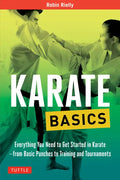 Karate Basics: Everything You Need to Get Started in Karate - From Basic Punches to Training and Tournaments - Paperback