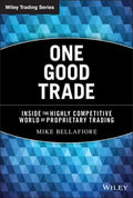 One Good Trade: Inside the Highly Competitive World of Proprietary Trading - Hardcover