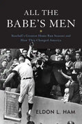 All the Babe's Men: Baseball's Greatest Home Run Seasons and How They Changed America - Hardcover