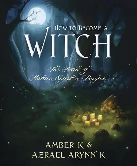 How to Become a Witch: The Path of Nature, Spirit & Magick - Paperback