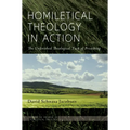Homiletical Theology in Action: The Unfinished Theological Task of Preaching - Paperback