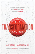 The Transformation Factor: Leading Your Company for Good, for God, and for Growth - Hardcover
