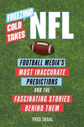 Freezing Cold Takes: NFL: Football Media's Most Inaccurate Predictions--And the Fascinating Stories Behind Them - Paperback