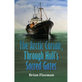 The Arctic Corsair, Through Hull's Sacred Gates - Paperback