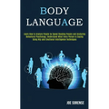 Body Language: Learn How to Analyze People by Speed Reading People and Analyzing Behavioral Psychology, Understand What Every Person - Paperback
