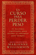 Un Curso Para Perder Peso: 21 Lecciones Espirituales Para Olvidar El Sobrepeso Para Siempre = A Course in Weight Loss - Paperback
