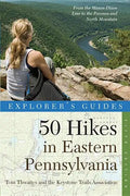 Explorer's Guide 50 Hikes in Eastern Pennsylvania: From the Mason-Dixon Line to the Poconos and North Mountain - Paperback
