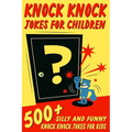Knock Knock Jokes For Children: 500+ Silly and Funny Knock Knock Jokes For Kids - Paperback