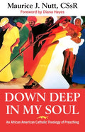 Down Deep in My Soul: An African American Catholic Theology of Preaching - Paperback
