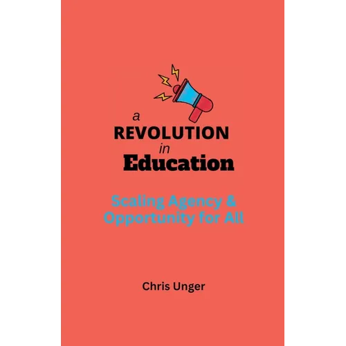 A Revolution in Education: Scaling Agency and Opportunity for All - Paperback