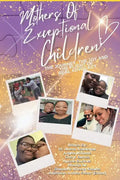 Mothers of Exceptional Children: The Journey, The Joy and the Plight of Real Advocacy - Paperback