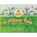 A Pillow Tale: The Story About How Horatio Featherbottom Created The First Pillow - Paperback