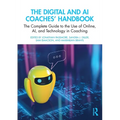 The Digital and AI Coaches' Handbook: The Complete Guide to the Use of Online, AI, and Technology in Coaching - Paperback