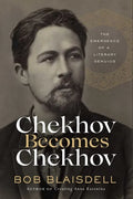 Chekhov Becomes Chekhov: The Emergence of a Literary Genius - Hardcover