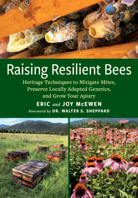 Raising Resilient Bees: Heritage Techniques to Mitigate Mites, Preserve Locally Adapted Genetics, and Grow Your Apiary - Paperback