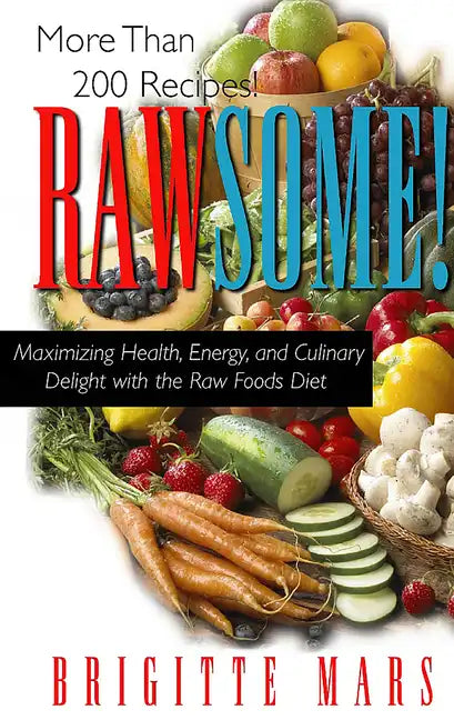 Rawsome!: Maximizing Health, Energy, and Culinary Delight with the Raw Foods Diet - Paperback
