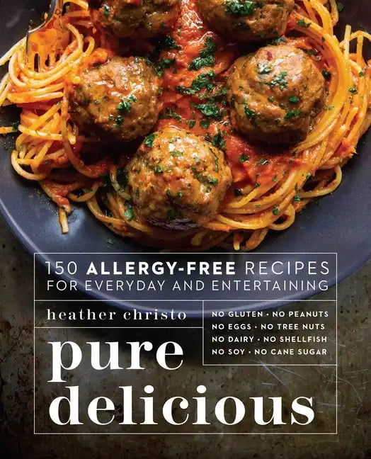 Pure Delicious: 150 Allergy-Free Recipes for Everyday and Entertaining: A Cookbook - Paperback