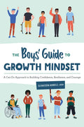 The Boys' Guide to Growth Mindset: A Can-Do Approach to Building Confidence, Resilience, and Courage - Paperback
