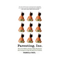 Parenting, Inc.: How We Are Sold on $800 Strollers, Fetal Education, Baby Sign Language, Sleeping Coaches, Toddler Couture, and Diaper - Paperback