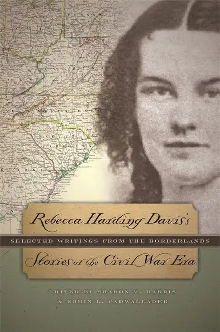 Rebecca Harding Davis's Stories of the Civil War Era: Selected Writings from the Borderlands - Paperback