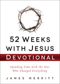 52 Weeks with Jesus Devotional: Spending Time with the One Who Changed Everything - Hardcover