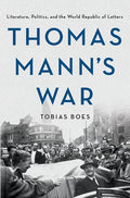 Thomas Mann's War: Literature, Politics, and the World Republic of Letters - Hardcover