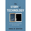 The Story of Technology: How We Got Here and What the Future Holds - Hardcover