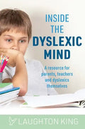 Inside the Dyslexic Mind: A Resource for Parents, Teachers and Dyslexics Themselves - Paperback
