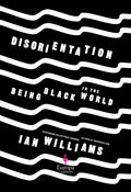 Disorientation: Being Black in the World - Hardcover